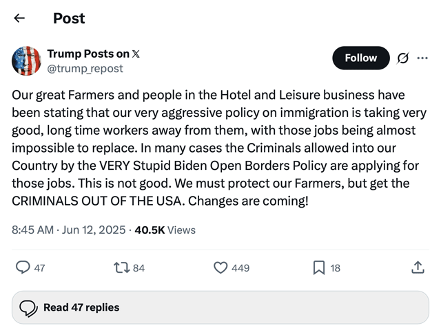 In a social media post on Thursday, President Donald Trump warned that his administration&#039;s immigration enforcement actions may be unduly hurting farms and other businesses such as hotels. Trump later said he expects to issue an order on farm labor. (Image from social media post on X) 