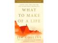 What To Make of a Life by Jim Collins (courtesy of the publisher)